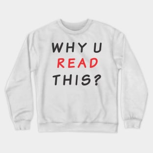 why are you read this Crewneck Sweatshirt